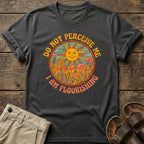 Do Not Perceive Me I Am Flourishing T-Shirt