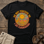 Do Not Perceive Me I Am Flourishing T-Shirt