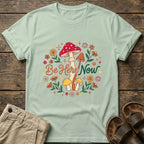 “Be Here Now” Mushroom T-Shirt