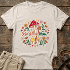 “Be Here Now” Mushroom T-Shirt