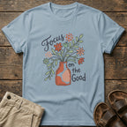 "Focus on the Good" Floral Vase T-Shirt