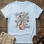 "Focus on the Good" Floral Vase T-Shirt