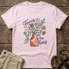 "Focus on the Good" Floral Vase T-Shirt