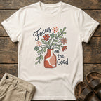 "Focus on the Good" Floral Vase T-Shirt