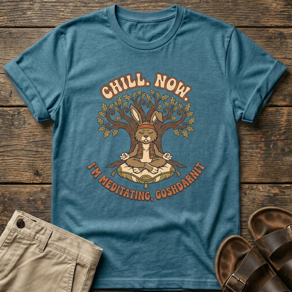 "Chill Now, I’m Meditating, Goshdarnit" T-Shirt