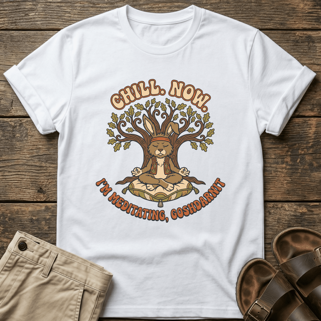 "Chill Now, I’m Meditating, Goshdarnit" T-Shirt