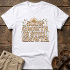 Slow Growth Is Still Growth T-Shirt