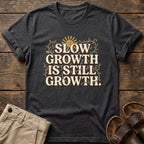 Slow Growth Is Still Growth T-Shirt