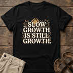 Slow Growth Is Still Growth T-Shirt