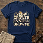 Slow Growth Is Still Growth T-Shirt