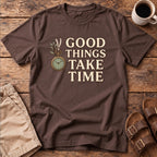 Good Things Take Time T-Shirt