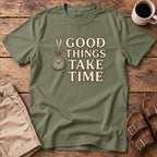 Good Things Take Time T-Shirt