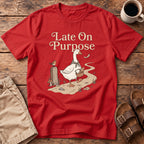 Late On Purpose Goose T-Shirt