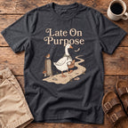 Late On Purpose Goose T-Shirt