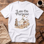 Late On Purpose Goose T-Shirt