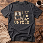 Let The Day Unfold T-Shirt