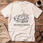 Life Is Better Unhurried T-Shirt
