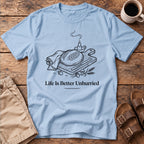 Life Is Better Unhurried T-Shirt