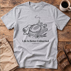 Life Is Better Unhurried T-Shirt