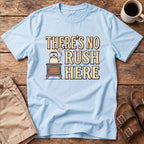 There's No Rush Here T-Shirt