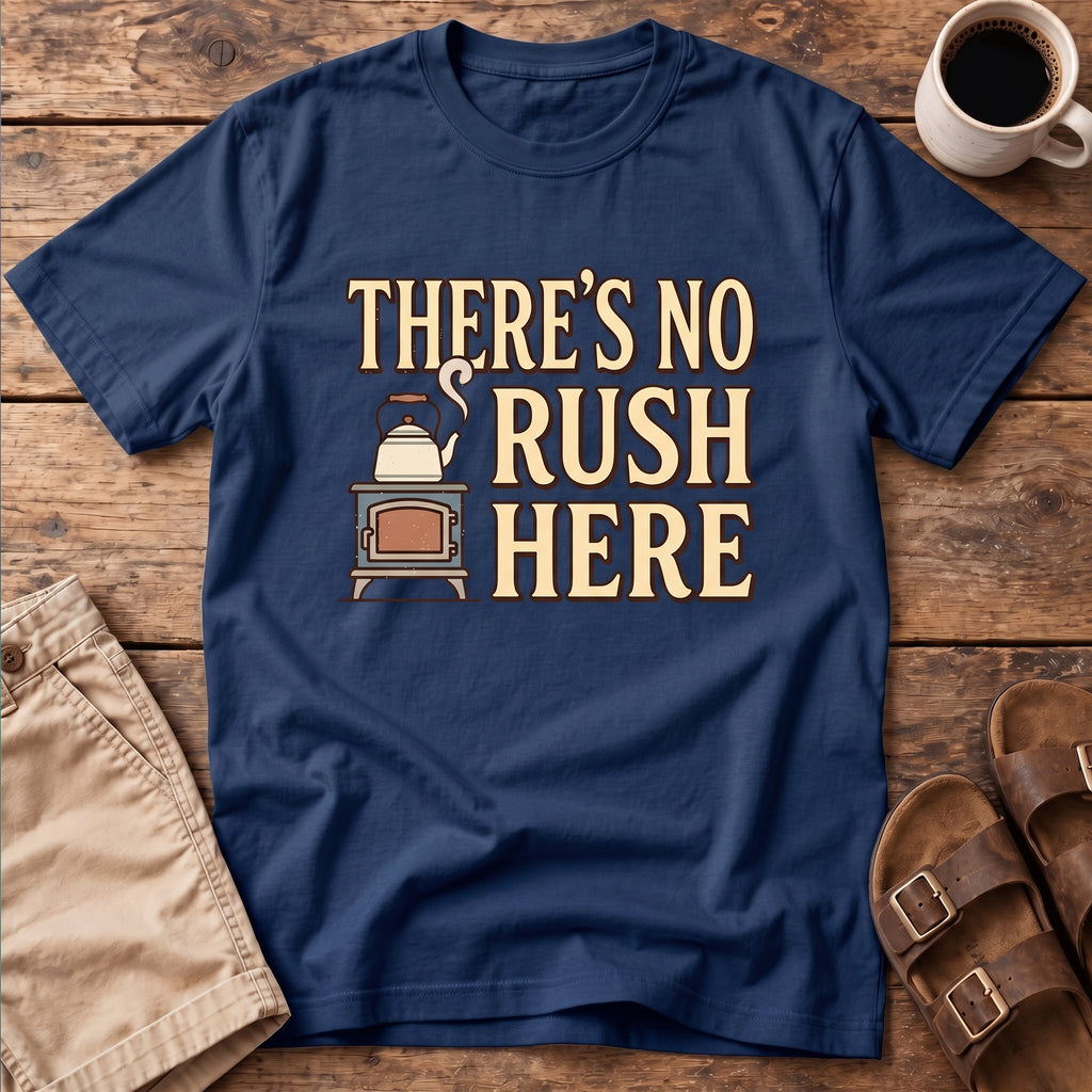 There's No Rush Here T-Shirt