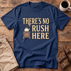 There's No Rush Here T-Shirt