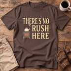 There's No Rush Here T-Shirt