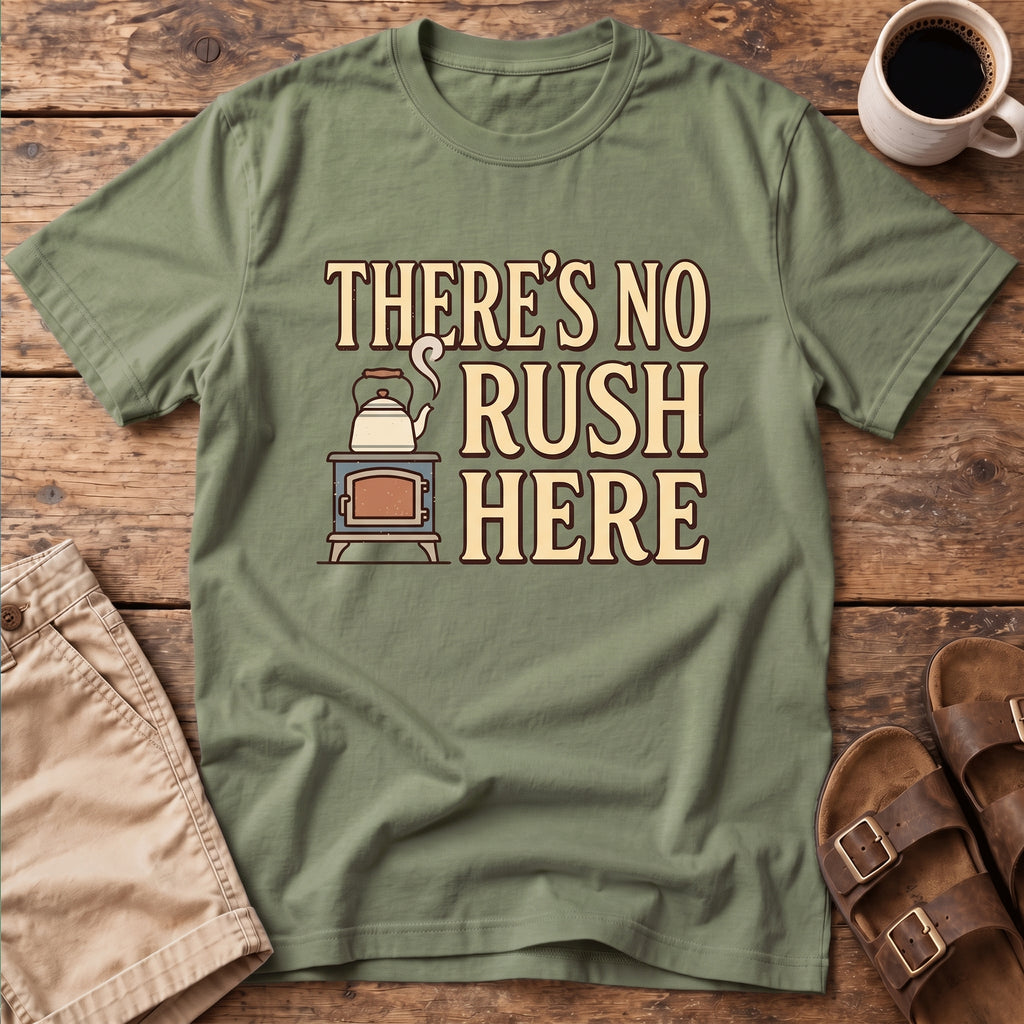There's No Rush Here T-Shirt
