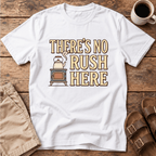 There's No Rush Here T-Shirt