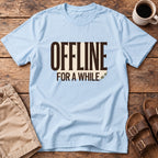 Offline For A While T-Shirt