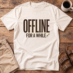 Offline For A While T-Shirt