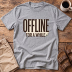 Offline For A While T-Shirt