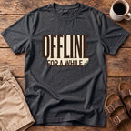 Offline For A While T-Shirt