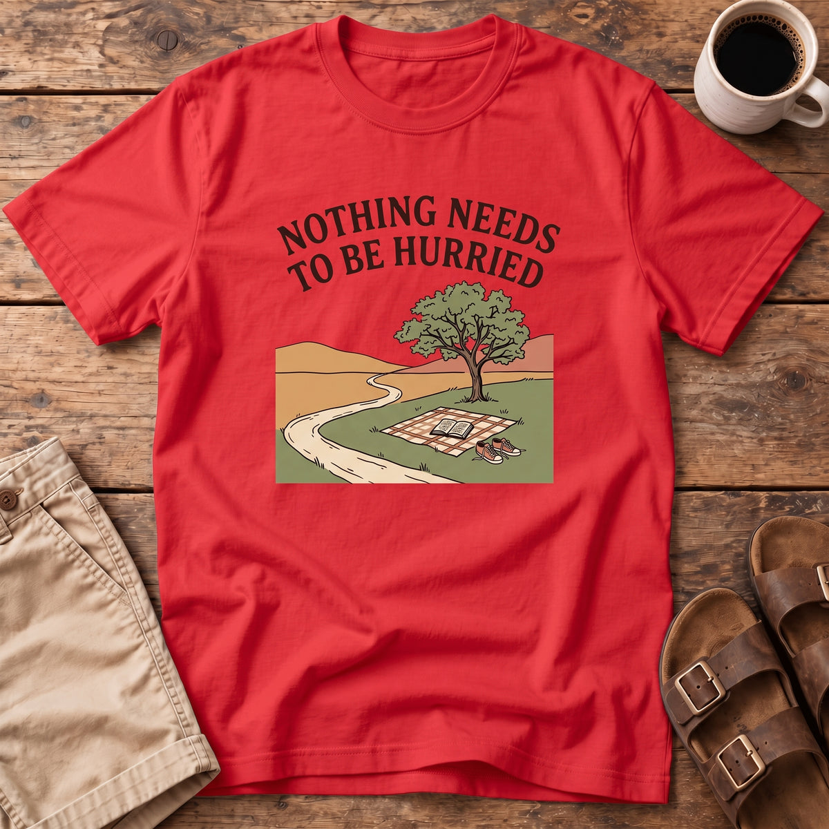 Nothing Needs to Be Hurried T-Shirt