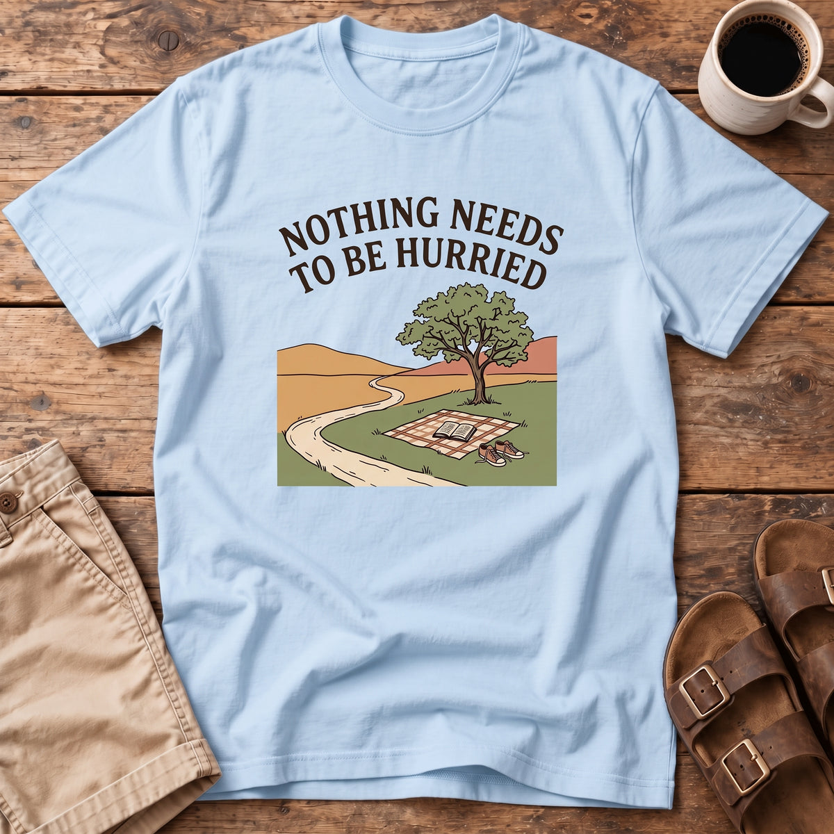 Nothing Needs to Be Hurried T-Shirt