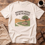 Nothing Needs to Be Hurried T-Shirt