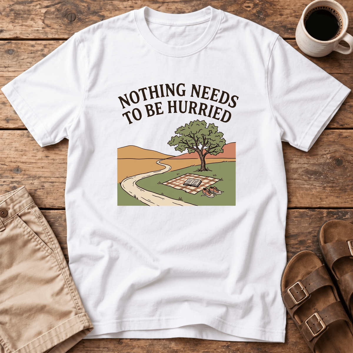Nothing Needs to Be Hurried T-Shirt