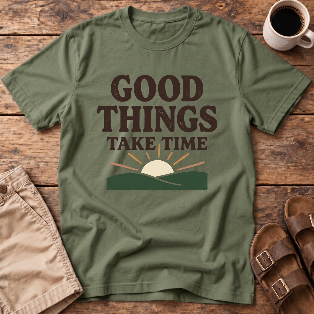 Good Things Take Time T-Shirt