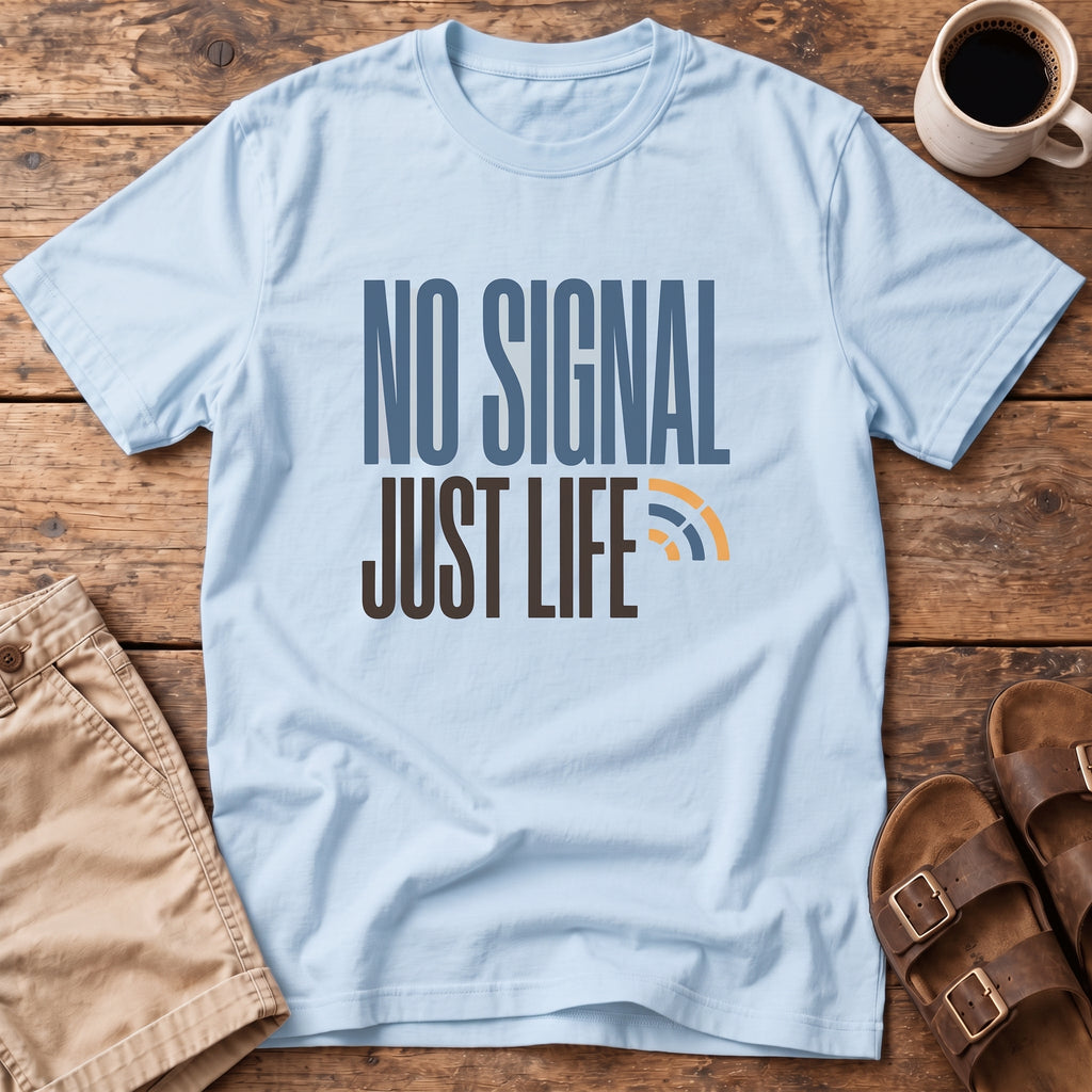 No Signal Just Life T-Shirt