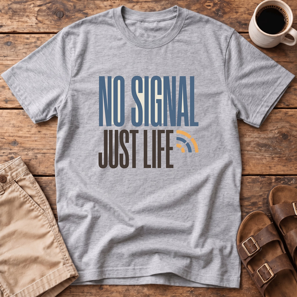 No Signal Just Life T-Shirt
