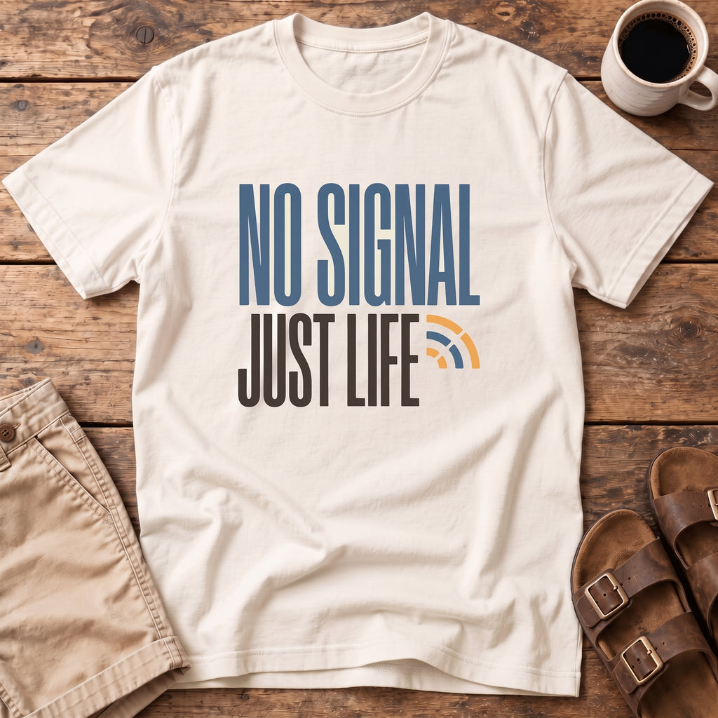 No Signal Just Life T-Shirt