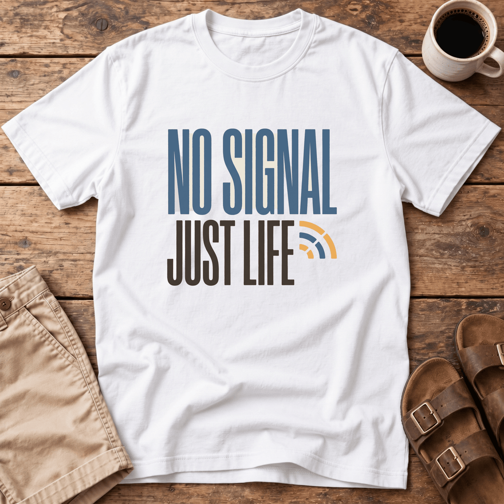 No Signal Just Life T-Shirt