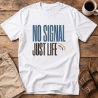 No Signal Just Life T-Shirt