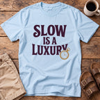 Slow Is a Luxury T-Shirt