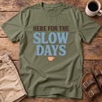 Here for the Slow Days T-Shirt