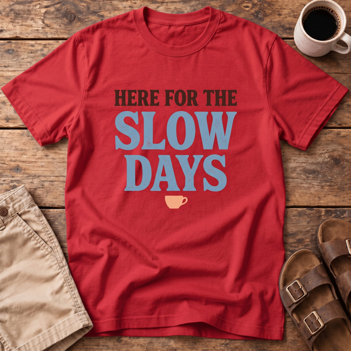 Here for the Slow Days T-Shirt