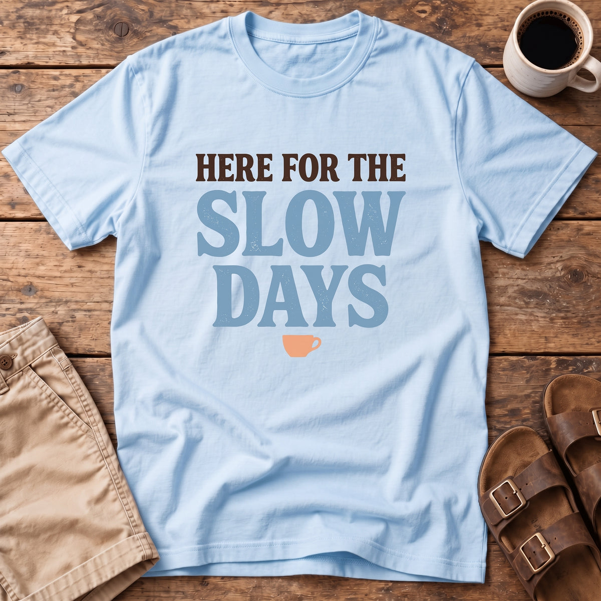Here for the Slow Days T-Shirt