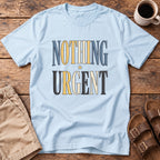 Nothing Urgent T-Shirt