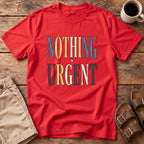 Nothing Urgent T-Shirt