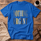 Nothing Urgent T-Shirt